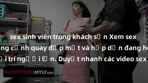 sex sinh viên trong khách sạn Xem sex không che với những cảnh quay đẹp mắt và hấp dẫn đang hot trong làng giải trí người lớn. Duyệt nhanh các video sex không che để thỏa mãn khát khao.