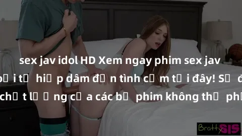 sex jav idol HD Xem ngay phim sex jav cực hot, đủ thể loại từ hiếp dâm đến tình cảm tại đây! Sự đa dạng và chất lượng của các bộ phim không thể phủ nhận. Hãy thưởng thức ngay!
