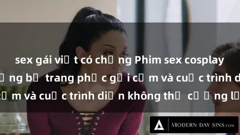 sex gái việt có chồng Phim sex cosplay: Giấc mơ  cùng những bộ trang phục gợi cảm và cuộc trình diễn không thể cưỡng lại!