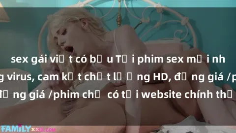 sex gái việt có bầu Tải phim sex mới nhất cực nhanh không virus, cam kết chất lượng HD, đồng giá /phim chỉ có tại website chính thức. Đặt ngay!