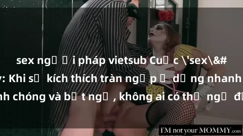 sex người pháp vietsub Cuộc 'sex' trong thang máy: Khi sự kích thích tràn ngập ở dạng nhanh chóng và bất ngờ, không ai có thể ngờ được điều gì sẽ xảy ra!