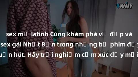 sex mỹ latinh Cùng khám phá vẻ đẹp và sức gợi cảm của sex gái Nhật Bản trong những bộ phim đầy nghệ thuật và cuốn hút. Hãy trải nghiệm cảm xúc đầy mới mẻ và sống động từ những cảnh quay tinh tế và quy