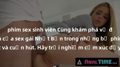 phim sex sinh viên Cùng khám phá vẻ đẹp và sức gợi cảm của sex gái Nhật Bản trong những bộ phim đầy nghệ thuật và cuốn hút. Hãy trải nghiệm cảm xúc đầy mới mẻ và sống động từ những cảnh quay tinh tế v