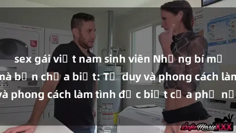 sex gái việt nam sinh viên Những bí mật về sex gái Nga mà bạn chưa biết: Tư duy và phong cách làm tình đặc biệt của phụ nữ Nga
