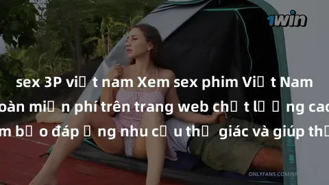 sex 3P việt nam Xem sex phim Việt Nam không che hoàn toàn miễn phí trên trang web chất lượng cao. Đảm bảo đáp ứng nhu cầu thị giác và giúp thỏa mãn mong muốn của bạn.