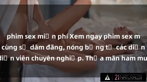 phim sex miễn phí Xem ngay phim sex miễn phí tại đây - cùng sự dâm đãng, nóng bỏng từ các diễn viên chuyên nghiệp. Thỏa mãn ham muốn ngay hôm nay!