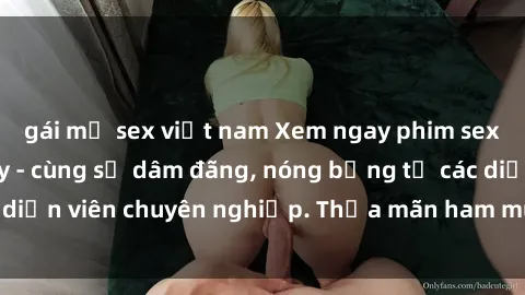 gái mỹ sex việt nam Xem ngay phim sex miễn phí tại đây - cùng sự dâm đãng, nóng bỏng từ các diễn viên chuyên nghiệp. Thỏa mãn ham muốn ngay hôm nay!