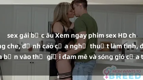 sex gái bắc âu Xem ngay phim sex HD chất lượng cao không che, đỉnh cao của nghệ thuật làm tình, đưa bạn vào thế giới đam mê và sóng gió của tình yêu không giới hạn.