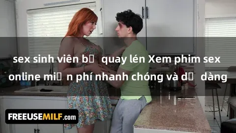 sex sinh viên bị quay lén Xem phim sex online miễn phí nhanh chóng và dễ dàng