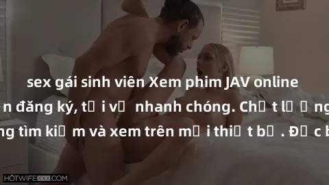 sex gái sinh viên Xem phim JAV online miễn phí không cần đăng ký, tải về nhanh chóng. Chất lượng HD, dễ dàng tìm kiếm và xem trên mọi thiết bị. Đặc biệt, không quảng cáo làm phiền.