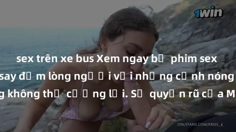sex trên xe bus Xem ngay bộ phim sex milf hot nhất, làm say đắm lòng người với những cảnh nóng bỏng không thể cưỡng lại. Sự quyến rũ của MILF sẽ khiến bạn mãnh liệt!