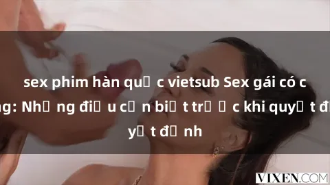 sex phim hàn quốc vietsub Sex gái có chồng: Những điều cần biết trước khi quyết định
