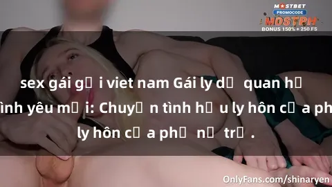sex gái gọi viet nam Gái ly dị quan hệ tìm kiếm tình yêu mới: Chuyện tình hậu ly hôn của phụ nữ trẻ.