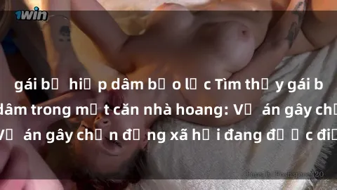 gái bị hiếp dâm bạo lực Tìm thấy gái bị trói và bị hiếp dâm trong một căn nhà hoang: Vụ án gây chấn động xã hội đang được điều tra vào.