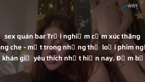 sex quán bar Trải nghiệm cảm xúc thăng hoa với jav SM không che - một trong những thể loại phim người lớn được khán giả yêu thích nhất hiện nay. Đảm bảo đem lại sự hấp dẫn, kích thích tối đa cho người