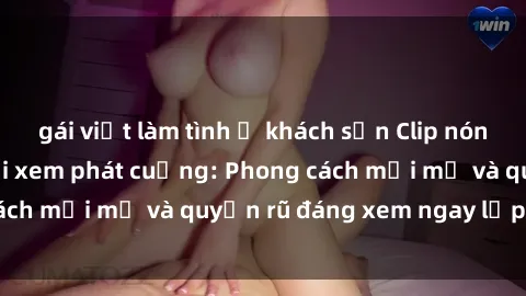 gái việt làm tình ở khách sạn Clip nóng BDSM khiến người xem phát cuồng: Phong cách mới mẻ và quyến rũ đáng xem ngay lập tức!