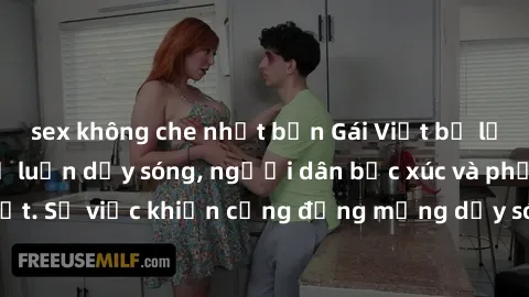 sex không che nhật bản Gái Việt bị lộ clip sex khiến dư luận dậy sóng, người dân bức xúc và phản đối gay gắt. Sự việc khiến cộng đồng mạng dậy sóng và yêu cầu xử lý nghiêm ngặt.