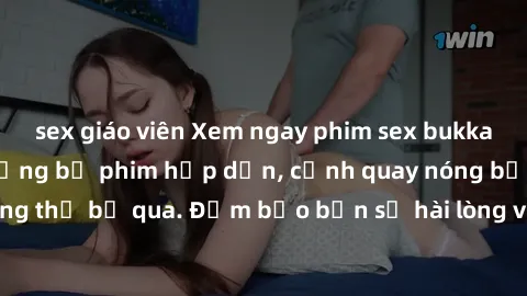 sex giáo viên Xem ngay phim sex bukkake hàng đầu với những bộ phim hấp dẫn, cảnh quay nóng bỏng không thể bỏ qua. Đảm bảo bạn sẽ hài lòng với trải nghiệm mới lạ này!