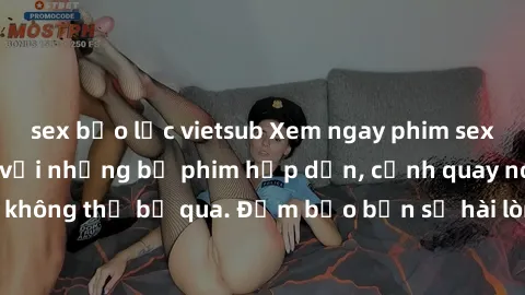 sex bạo lực vietsub Xem ngay phim sex bukkake hàng đầu với những bộ phim hấp dẫn, cảnh quay nóng bỏng không thể bỏ qua. Đảm bảo bạn sẽ hài lòng với trải nghiệm mới lạ này!