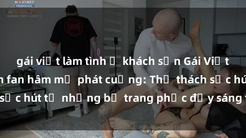 gái việt làm tình ở khách sạn Gái Việt cosplay sexy khiến fan hâm mộ phát cuồng: Thử thách sức hút từ những bộ trang phục đầy sáng tạo và quyến rũ!