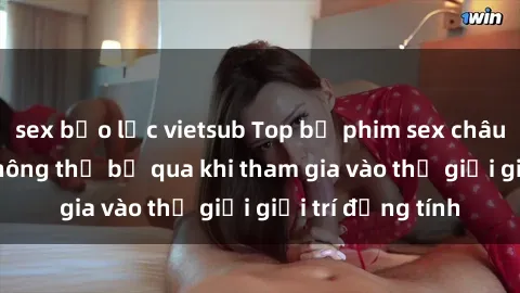 sex bạo lực vietsub Top bộ phim sex châu âu nổi tiếng không thể bỏ qua khi tham gia vào thế giới giải trí đồng tính