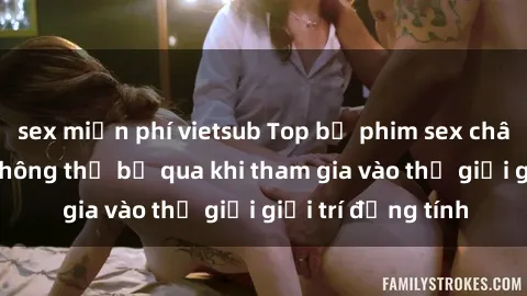 sex miễn phí vietsub Top bộ phim sex châu âu nổi tiếng không thể bỏ qua khi tham gia vào thế giới giải trí đồng tính