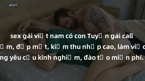 sex gái việt nam có con Tuyển gái call girl Việt Nam gợi cảm, đẹp mắt, kiếm thu nhập cao, làm việc linh hoạt, không yêu cầu kinh nghiệm, đào tạo miễn phí. Liên hệ ngay để biết thêm chi tiết!