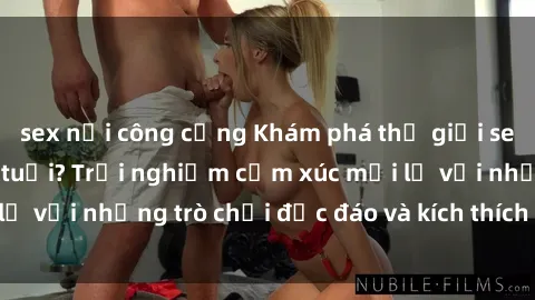 sex nơi công cộng Khám phá thế giới sex trực tuyến: Hơn tuổi? Trải nghiệm cảm xúc mới lạ với những trò chơi độc đáo và kích thích người lớn