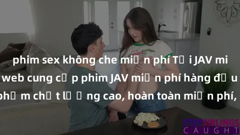 phim sex không che miễn phí Tải JAV miễn phí: Các trang web cung cấp phim JAV miễn phí hàng đầu hiện nay. Các tác phẩm chất lượng cao, hoàn toàn miễn phí, giúp bạn thỏa mãn niềm đam mê mà không tốn ké