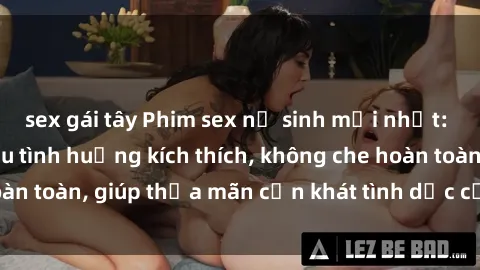 sex gái tây Phim sex nữ sinh mới nhất: Trải nghiệm nhiều tình huống kích thích, không che hoàn toàn, giúp thỏa mãn cơn khát tình dục của các bạn trẻ