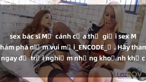 sex bác sĩ Mở cánh cửa thế giới sex MILF Việt Nam để khám phá niềm vui mới_ENCODE_. Hãy tham gia ngay để trải nghiệm những khoảnh khắc đầy kích thích và đam mê.