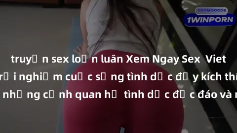 truyện sex loạn luân Xem Ngay Sex  Vietsub Full HD - Cùng trải nghiệm cuộc sống tình dục đầy kích thích với những cảnh quan hệ tình dục độc đáo và mãnh liệt trong bộ phim này!